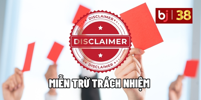 Miễn Trừ Trách Nhiệm BJ38 Điều Khoản Cược Thủ Cần Nắm Rõ - BJ38 - Ki66