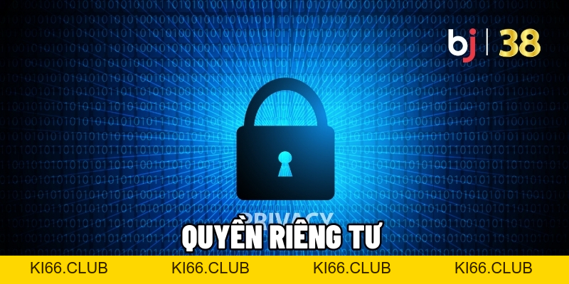 Quyền Riêng Tư - Chìa Khóa An Toàn BJ38 Cho Người Chơi Cá Cược - BJ38 - Ki66
