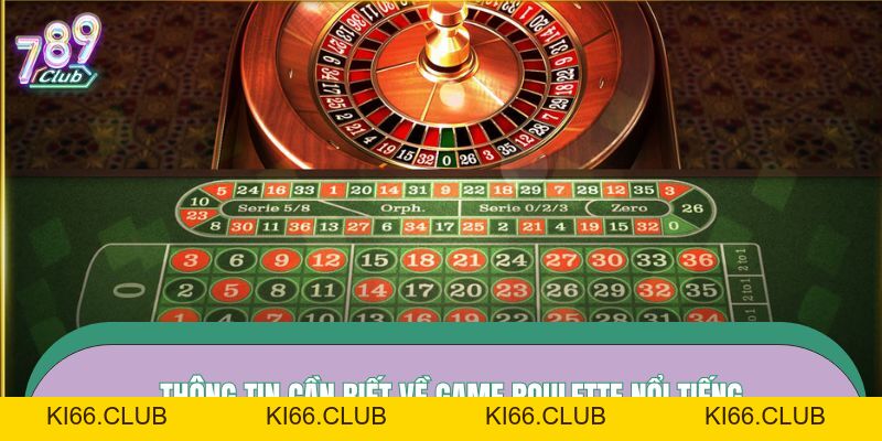 Roulette 789CLUB - Game Giải Trí Nổi Bật Nhất Mọi Thời Đại - Ki66