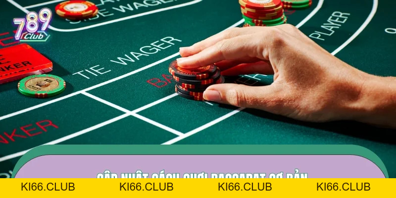 Cách Chơi Baccarat – Lộ Trình Bắt Nhịp Nhanh Tại 789CLUB - Ki66