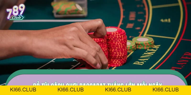 Cách Chơi Baccarat – Lộ Trình Bắt Nhịp Nhanh Tại 789CLUB - Ki66