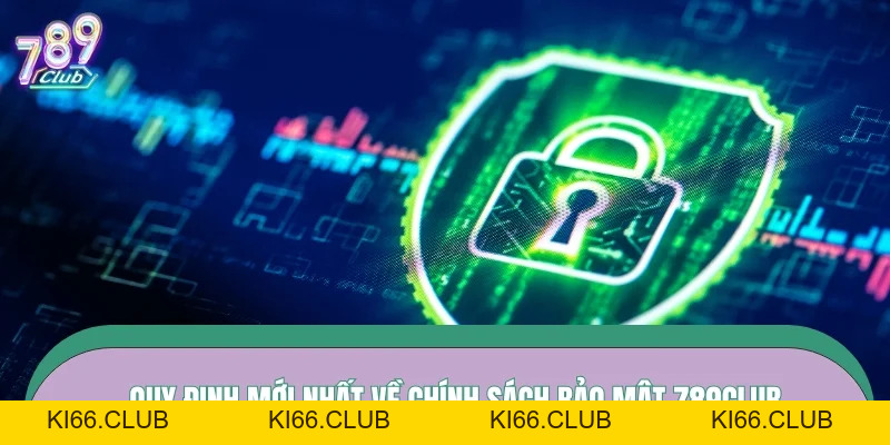 Chính Sách Bảo Mật – Cam Kết Giữ An Toàn Dữ Liệu 789CLUB - Ki66
