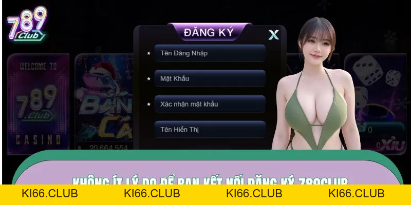 Đăng Ký 789CLUB - Mở Tài Khoản Nhanh, Chơi Ngay Tức Thì - Ki66