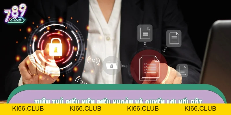 Điều Kiện Điều Khoản 789CLUB – Khung Pháp Lý Bảo Vệ Hội Viên Tại 789CLUB - Ki66