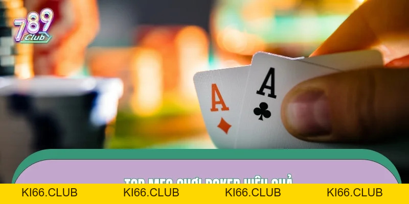 Mẹo Chơi Poker – Tư Duy Đọc Bàn Dành Cho Người Mới Tại 789CLUB - Ki66