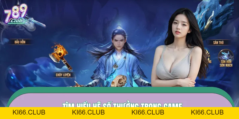 Nổ Hũ Tru Tiên – Linh Giới Mở Lối, Bạo Thưởng Vỡ Trời Tại 789Club - Ki66