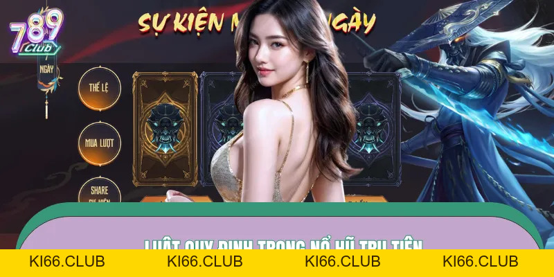 Nổ Hũ Tru Tiên – Linh Giới Mở Lối, Bạo Thưởng Vỡ Trời Tại 789Club - Ki66