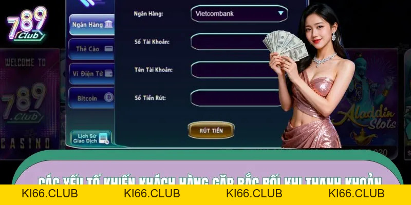 Rút Tiền 789CLUB – Thanh Khoản Gọn Gàng, Xử Lý Nhanh Tay - Ki66