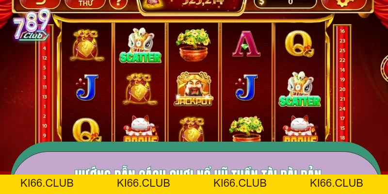 Cách Chơi Nổ Hũ Thần Tài – Khai Thác Slot Tài Lộc Hiệu Quả Số 1 - Ki66