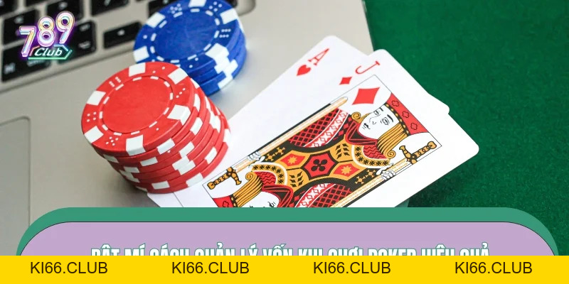 Cách Quản Lý Vốn Khi Chơi Poker – Bí Quyết Sống Sót Lâu Dài Hay Nhất 2026 - Ki66
