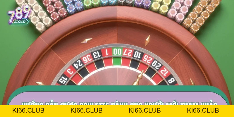 Hướng Dẫn Cược Roulette – Cách Đặt Cửa Ít Rủi Ro Cho Newbie Hay Nhất 2026 - Ki66