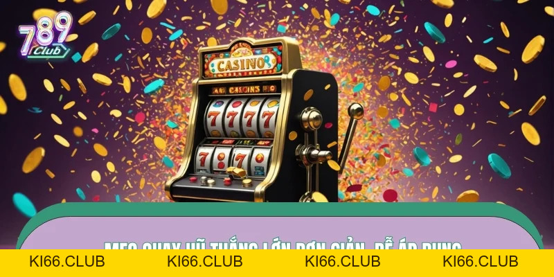 Mẹo Quay Hũ Thắng Lớn – Bóc Tách Cách Săn Jackpot Thực Tế Mới Nhất 2026 - Ki66