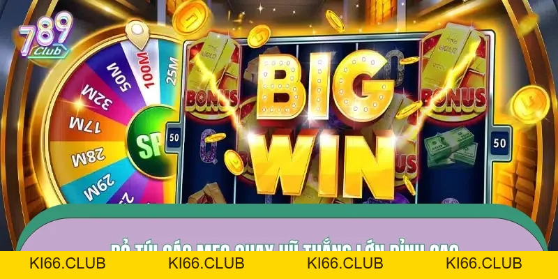 Mẹo Quay Hũ Thắng Lớn – Bóc Tách Cách Săn Jackpot Thực Tế Mới Nhất 2026 - Ki66